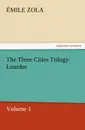 The Three Cities Trilogy. Lourdes - Emile Zola