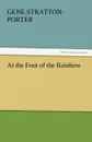 At the Foot of the Rainbow - Gene Stratton-Porter