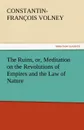 The Ruins, or, Meditation on the Revolutions of Empires and the Law of Nature - Constantin-François Volney