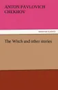 The Witch and Other Stories - Anton Pavlovich Chekhov