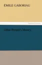 Other People.s Money - Emile Gaboriau