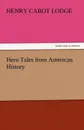 Hero Tales from American History - Henry Cabot Lodge