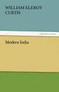 Modern India - William Eleroy Curtis