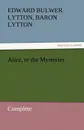 Alice, or the Mysteries - Complete - Edward Bulwer Lytton Lytton