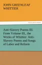 Anti-Slavery Poems III. from Volume III., the Works of Whittier. Anti-Slavery Poems and Songs of Labor and Reform - John Greenleaf Whittier