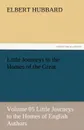 Little Journeys to the Homes of the Great - Volume 05 Little Journeys to the Homes of English Authors - Hubbard Elbert
