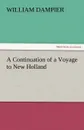 A Continuation of a Voyage to New Holland - William Dampier