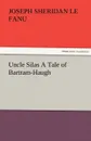 Uncle Silas a Tale of Bartram-Haugh - Joseph Sheridan Le Fanu