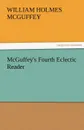 McGuffey.s Fourth Eclectic Reader - William Holmes McGuffey