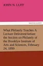 What Philately Teaches a Lecture Delivered Before the Section on Philately of the Brooklyn Institute of Arts and Sciences, February 24, 1899 - John N. Luff