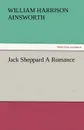 Jack Sheppard a Romance - William Harrison Ainsworth