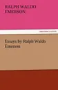 Essays by Ralph Waldo Emerson - Ralph Waldo Emerson