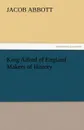 King Alfred of England Makers of History - Jacob Abbott