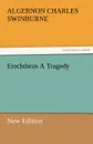 Erechtheus a Tragedy (New Edition) - Algernon Charles Swinburne
