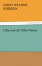 Fifty Years . Other Poems - James Weldon Johnson