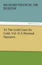 To the Gold Coast for Gold, Vol. II a Personal Narrative - Richard Francis Sir Burton