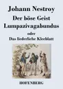 Der bose Geist Lumpazivagabundus oder Das liederliche Kleeblatt - Johann Nestroy