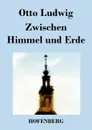 Zwischen Himmel und Erde - Otto Ludwig