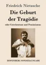 Die Geburt der Tragodie - Friedrich Nietzsche