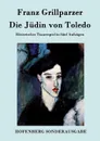 Die Judin von Toledo - Franz Grillparzer