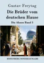 Die Bruder vom deutschen Hause - Gustav Freytag