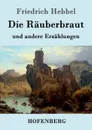 Die Rauberbraut - Friedrich Hebbel