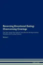 Reversing Emotional Eating. Overcoming Cravings The Raw Vegan Plant-Based Detoxification . Regeneration Workbook for Healing Patients. Volume 3 - Health Central