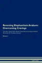 Reversing Elephantiasis Arabum. Overcoming Cravings The Raw Vegan Plant-Based Detoxification . Regeneration Workbook for Healing Patients. Volume 3 - Health Central