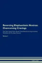 Reversing Elephantiasis Nostras. Overcoming Cravings The Raw Vegan Plant-Based Detoxification . Regeneration Workbook for Healing Patients. Volume 3 - Health Central