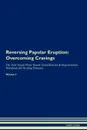 Reversing Papular Eruption. Overcoming Cravings The Raw Vegan Plant-Based Detoxification . Regeneration Workbook for Healing Patients.Volume 3 - Health Central