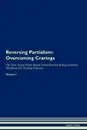 Reversing Partialism. Overcoming Cravings The Raw Vegan Plant-Based Detoxification . Regeneration Workbook for Healing Patients.Volume 3 - Health Central