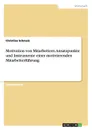 Motivation von Mitarbeitern. Ansatzpunkte und Instrumente einer motivierenden Mitarbeiterfuhrung - Christina Schmalz