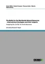 The Battle for the Worldwide Natural Resources - International Strategies and their Impacts - Silvio Wilde, Daniel Franzen, Thomas Kuhn