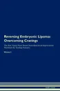 Reversing Embryonic Lipoma. Overcoming Cravings The Raw Vegan Plant-Based Detoxification . Regeneration Workbook for Healing Patients. Volume 3 - Health Central