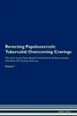 Reversing Papulonecrotic Tuberculid. Overcoming Cravings The Raw Vegan Plant-Based Detoxification . Regeneration Workbook for Healing Patients.Volume 3 - Health Central