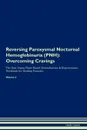 Reversing Paroxysmal Nocturnal Hemoglobinuria (PNH). Overcoming Cravings The Raw Vegan Plant-Based Detoxification . Regeneration Workbook for Healing Patients.Volume 3 - Health Central
