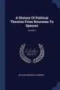 A History Of Political Theories From Rousseau To Spencer; Volume 3 - William Archibald Dunning