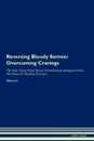 Reversing Bloody Semen. Overcoming Cravings The Raw Vegan Plant-Based Detoxification . Regeneration Workbook for Healing Patients. Volume 3 - Health Central