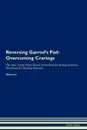 Reversing Garrod.s Pad. Overcoming Cravings The Raw Vegan Plant-Based Detoxification . Regeneration Workbook for Healing Patients. Volume 3 - Health Central
