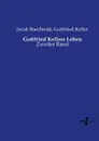 Gottfried Kellers Leben - Jacob Baechtold, Gottfried Keller