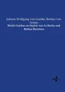 Briefe Goethes an Sophie von La Roche und Bettina Brentano - Johann Wolfgang von Goethe, Bettina von Arnim