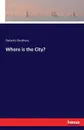 Where is the City. - Roberts Brothers