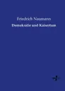 Demokratie und Kaisertum - Friedrich Naumann