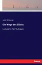 Die Wege des Glucks - Adolf Wilbrandt