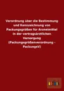 Verordnung Uber Die Bestimmung Und Kennzeichnung Von Packungsgrossen Fur Arzneimittel in Der Vertragsarztlichen Versorgung (Packungsgrossenverordnung - Ohne Autor