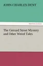 The Gerrard Street Mystery and Other Weird Tales - John Charles Dent