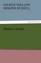 Matthew Arnold - George William Erskine Russell