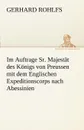 Im Auftrage Sr. Majestat Des Konigs Von Preussen Mit Dem Englischen Expeditionscorps Nach Abessinien - Gerhard Rohlfs