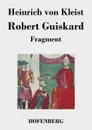 Robert Guiskard - Heinrich von Kleist