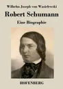 Robert Schumann - Wilhelm Joseph von Wasielewski